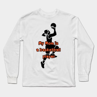 My mom is basketball player Long Sleeve T-Shirt